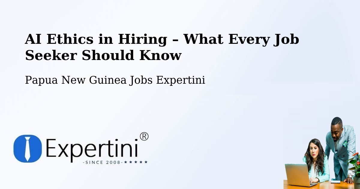 AI Ethics in Recruitment & Hiring – Jimi - Jimi, Papua New Guinea Jobs Expertini